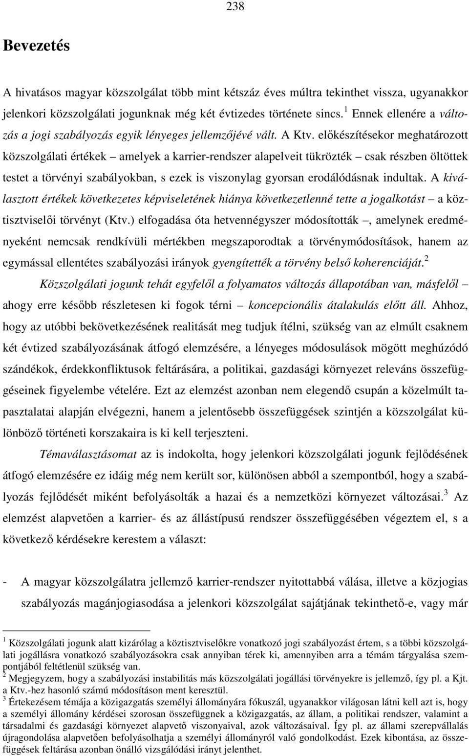 előkészítésekor meghatározott közszolgálati értékek amelyek a karrier-rendszer alapelveit tükrözték csak részben öltöttek testet a törvényi szabályokban, s ezek is viszonylag gyorsan erodálódásnak