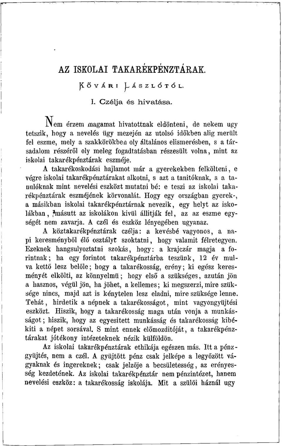 részéről oly meleg fogadtatásban részesült volna, mint az iskolai takarékpénztárak eszméje.