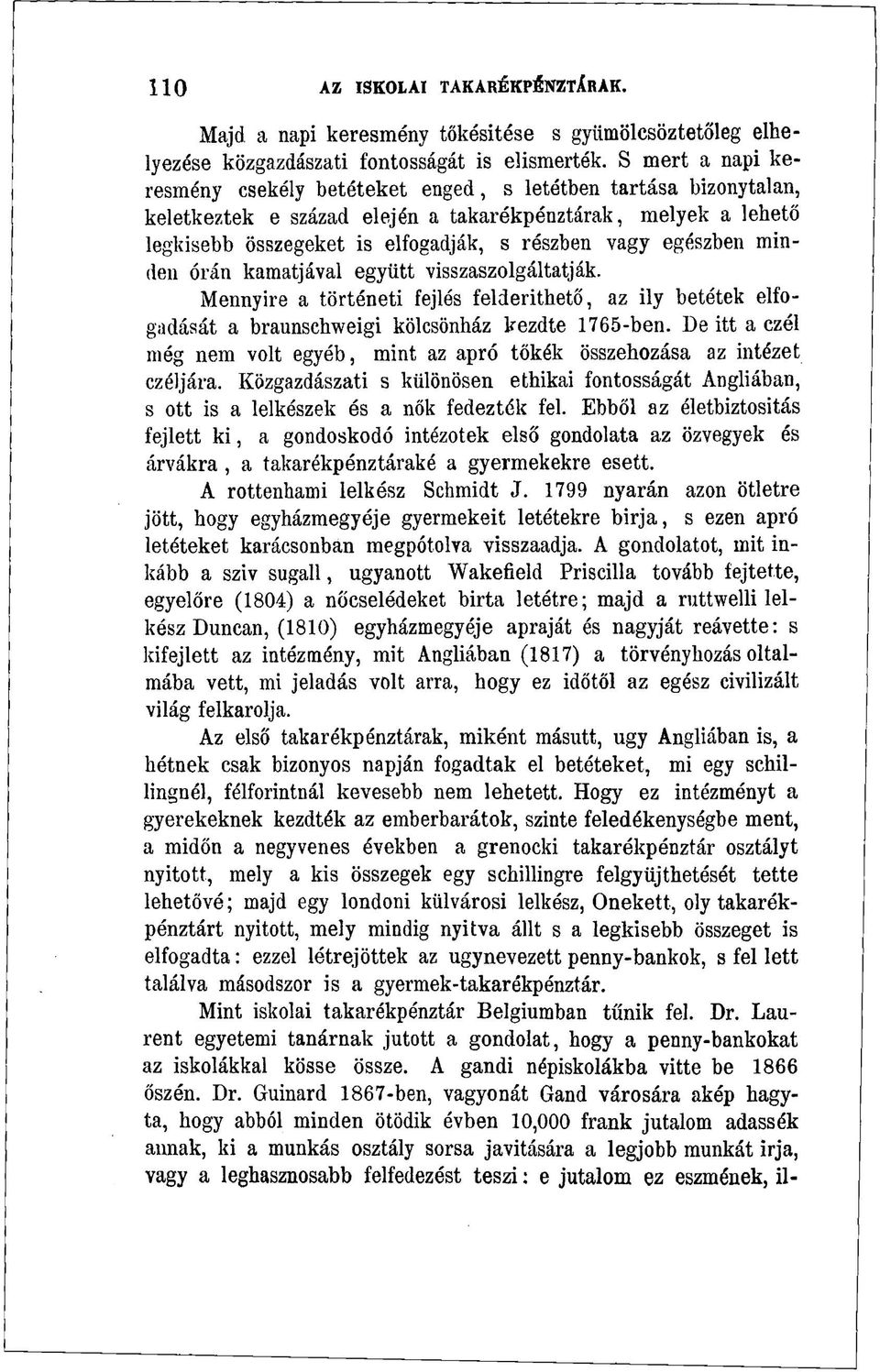 egészben minden órán kamatjával együtt visszaszolgáltatják. Mennyire a történeti fejlés felderithető, az ily betétek elfogadását a braunschweigi kölcsönház kezdte 1765-ben.