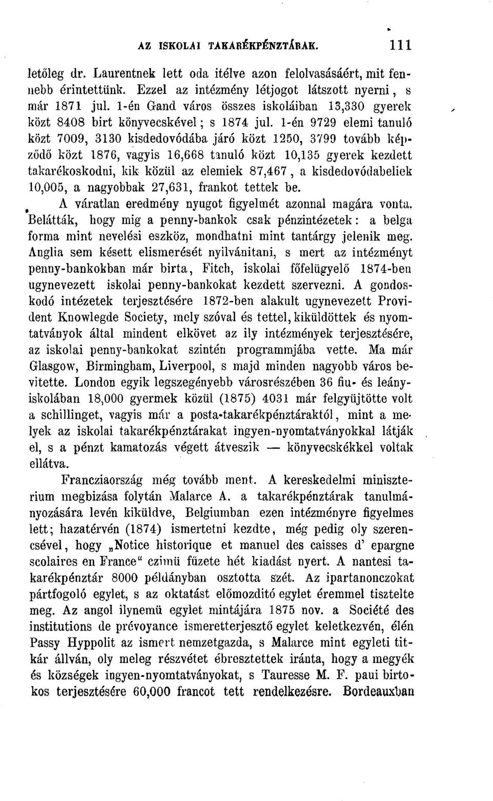 16,668 tanuló közt 10,135 gyerek kezdett takarékoskodni, kik közül az elemiek 87,467, a kisdedovódabeliek 10,005, a nagyobbak 27,631, frankot tettek be.