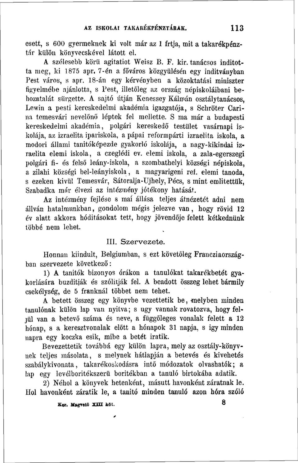 18-án egy kérvényben a közoktatási miniszter figyelmébe ajánlotta, s Pest, illetőleg az ország népiskoláibani behozatalát sürgette.