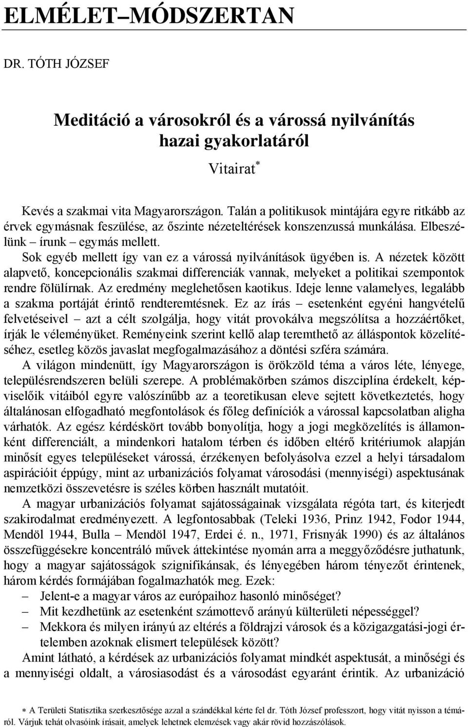 Sok egyéb mellett így van ez a várossá nyilvánítások ügyében is. A nézetek között alapvető, koncepcionális szakmai differenciák vannak, melyeket a politikai szempontok rendre fölülírnak.