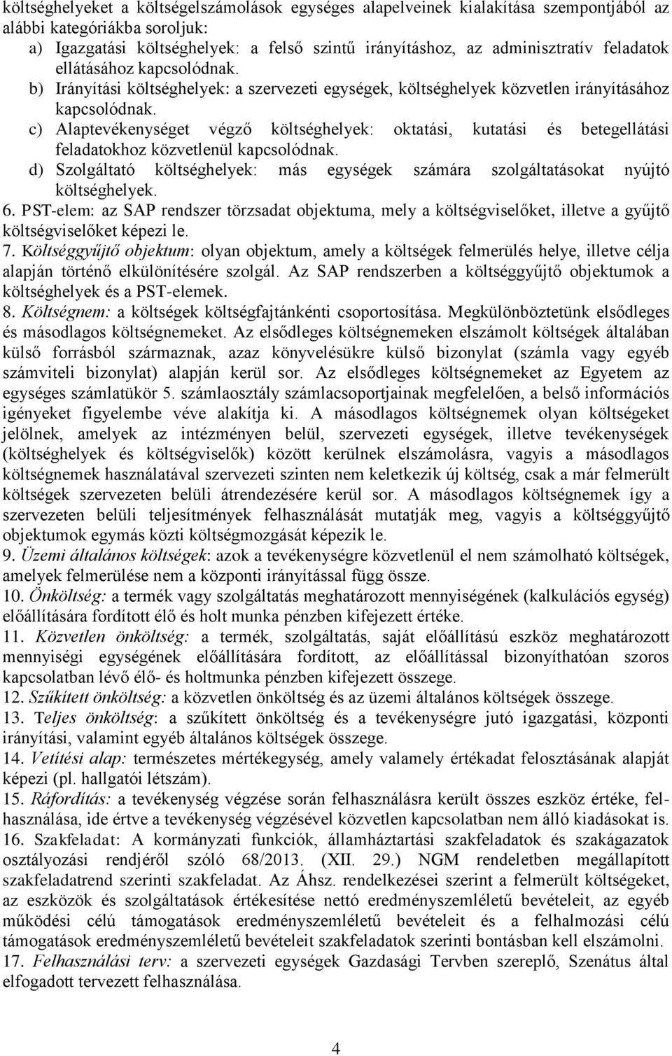 c) Alaptevékenységet végző költséghelyek: oktatási, kutatási és betegellátási feladatokhoz közvetlenül kapcsolódnak.