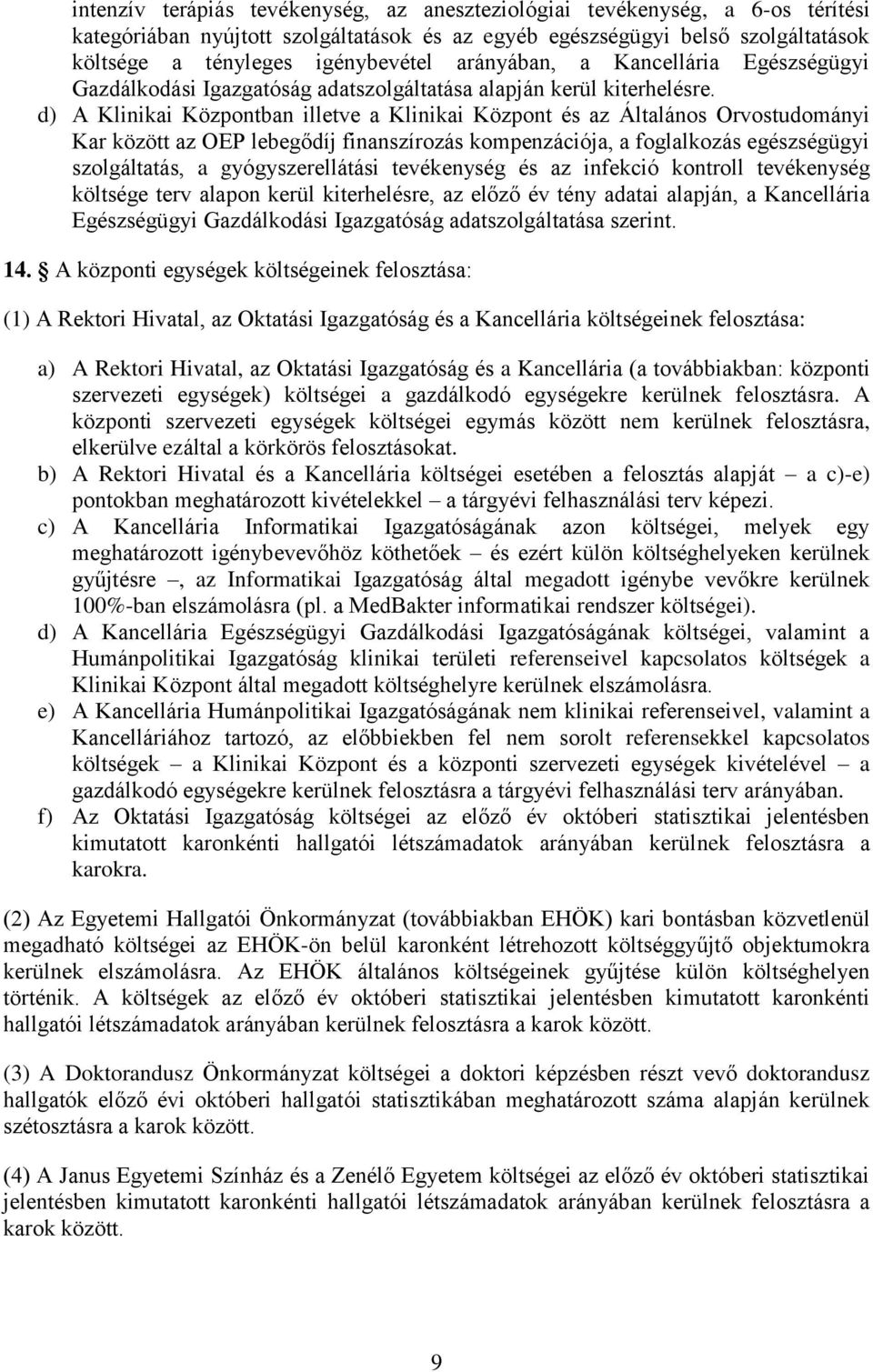 d) A Klinikai Központban illetve a Klinikai Központ és az Általános Orvostudományi Kar között az OEP lebegődíj finanszírozás kompenzációja, a foglalkozás egészségügyi szolgáltatás, a