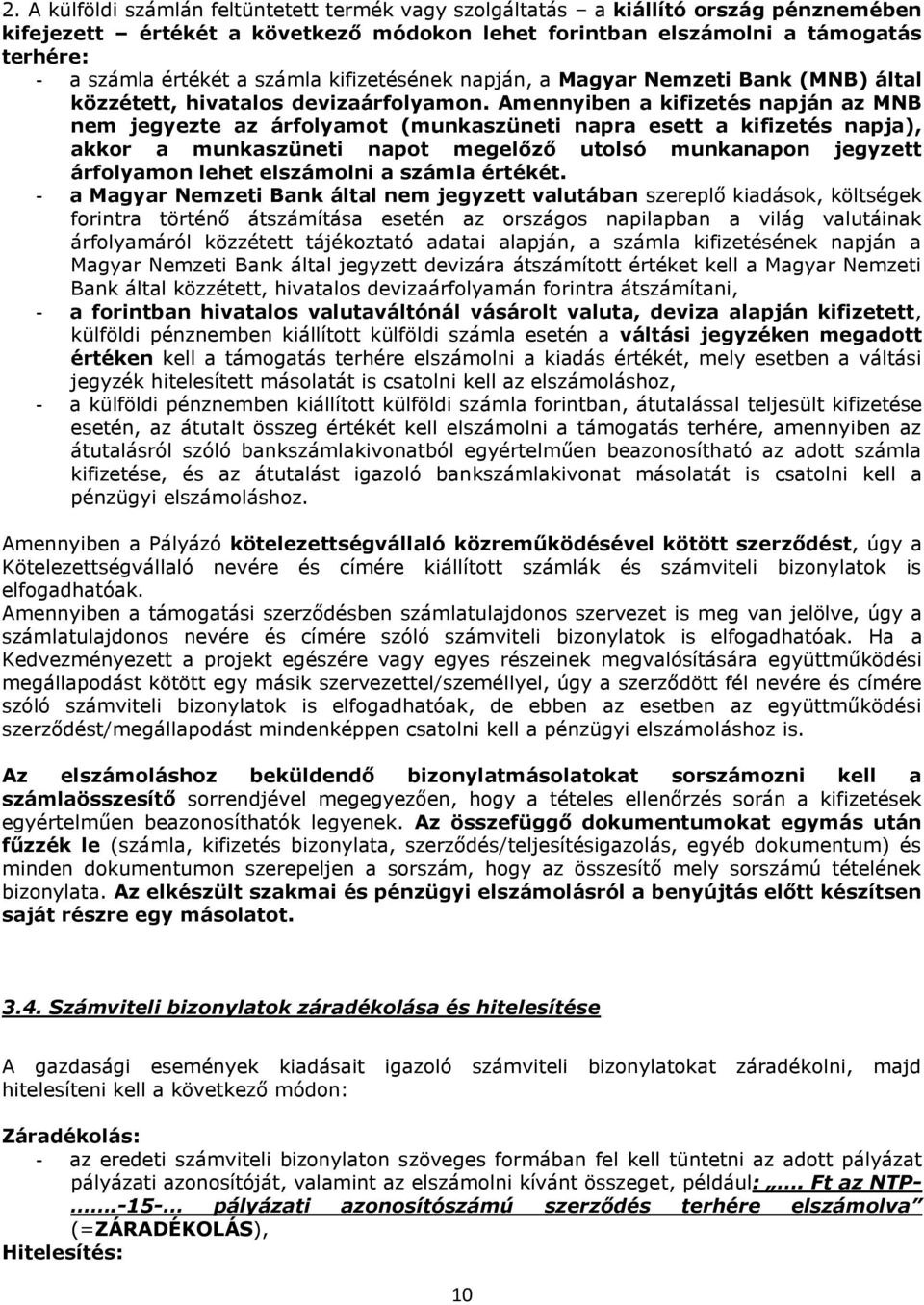 Amennyiben a kifizetés napján az MNB nem jegyezte az árfolyamot (munkaszüneti napra esett a kifizetés napja), akkor a munkaszüneti napot megelőző utolsó munkanapon jegyzett árfolyamon lehet