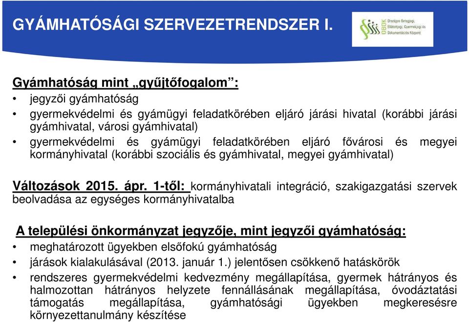 feladatkörében eljáró fővárosi és megyei kormányhivatal (korábbi szociális és gyámhivatal, megyei gyámhivatal) Változások 2015. ápr.