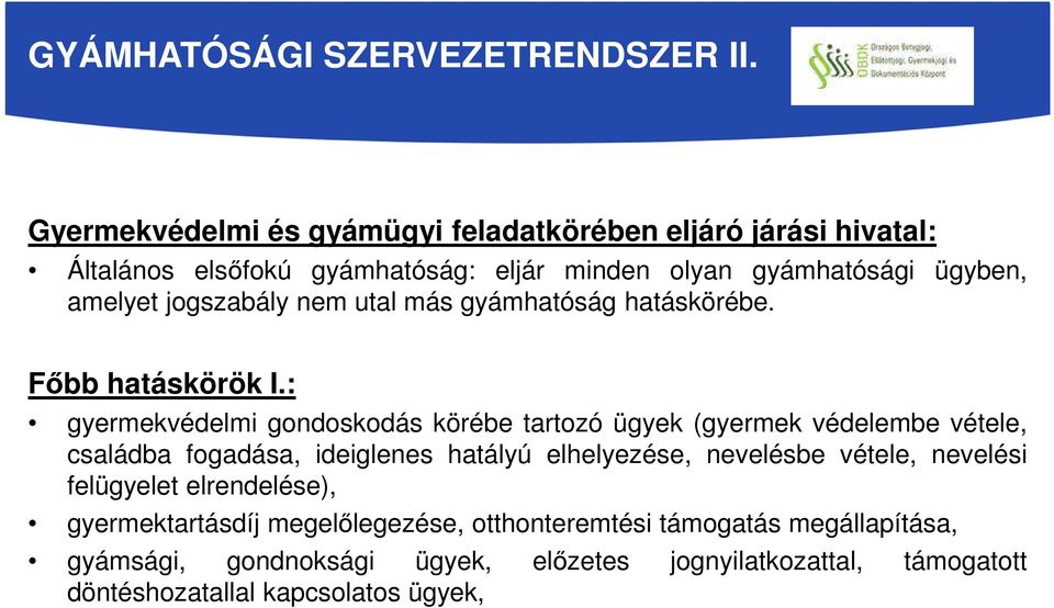 jogszabály nem utal más gyámhatóság hatáskörébe. Főbb hatáskörök I.