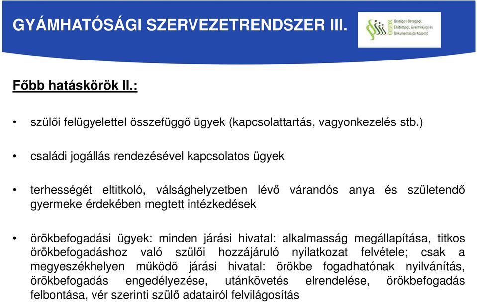 intézkedések örökbefogadási ügyek: minden járási hivatal: alkalmasság megállapítása, titkos örökbefogadáshoz való szülői hozzájáruló nyilatkozat felvétele;