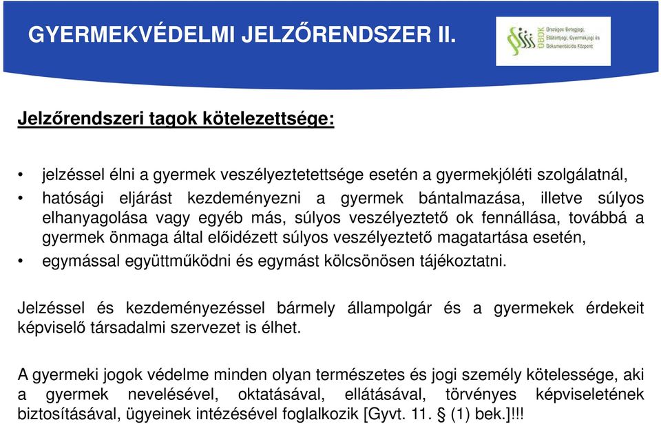 elhanyagolása vagy egyéb más, súlyos veszélyeztető ok fennállása, továbbá a gyermek önmaga által előidézett súlyos veszélyeztető magatartása esetén, egymással együttműködni és egymást