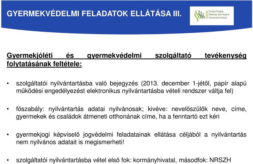 december 1-jétől, papír alapú működési engedélyezést elektronikus nyilvántartásba vételi rendszer váltja fel) főszabály: nyilvántartás adatai nyilvánosak;