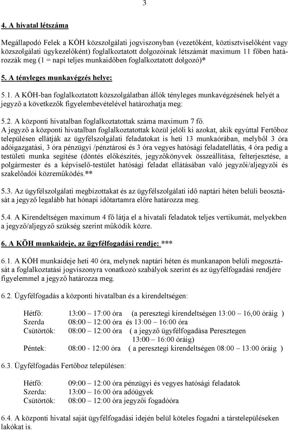 2. A központi hivatalban foglalkoztatottak száma maximum 7 fő.