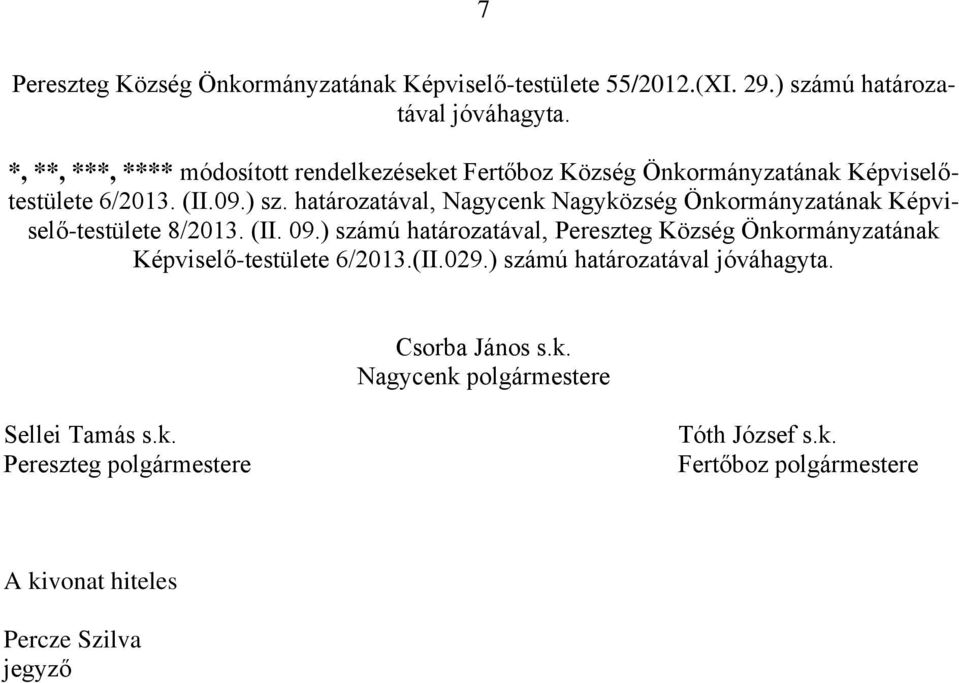 határozatával, Nagycenk Nagyközség Önkormányzatának Képviselő-testülete 8/2013. (II. 09.