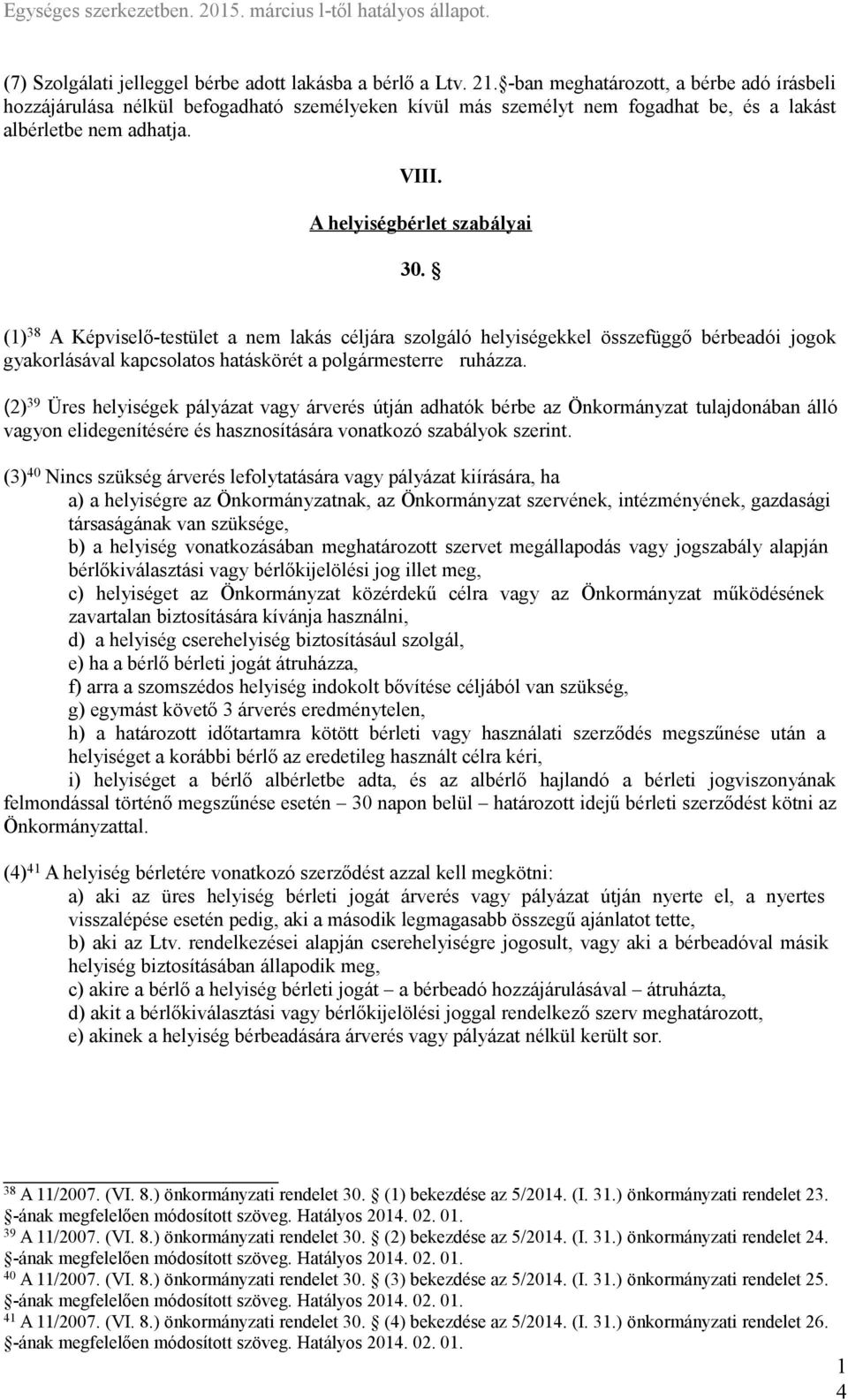 () 38 A Képviselő-testület a nem lakás céljára szolgáló helyiségekkel összefüggő bérbeadói jogok gyakorlásával kapcsolatos hatáskörét a polgármesterre ruházza.