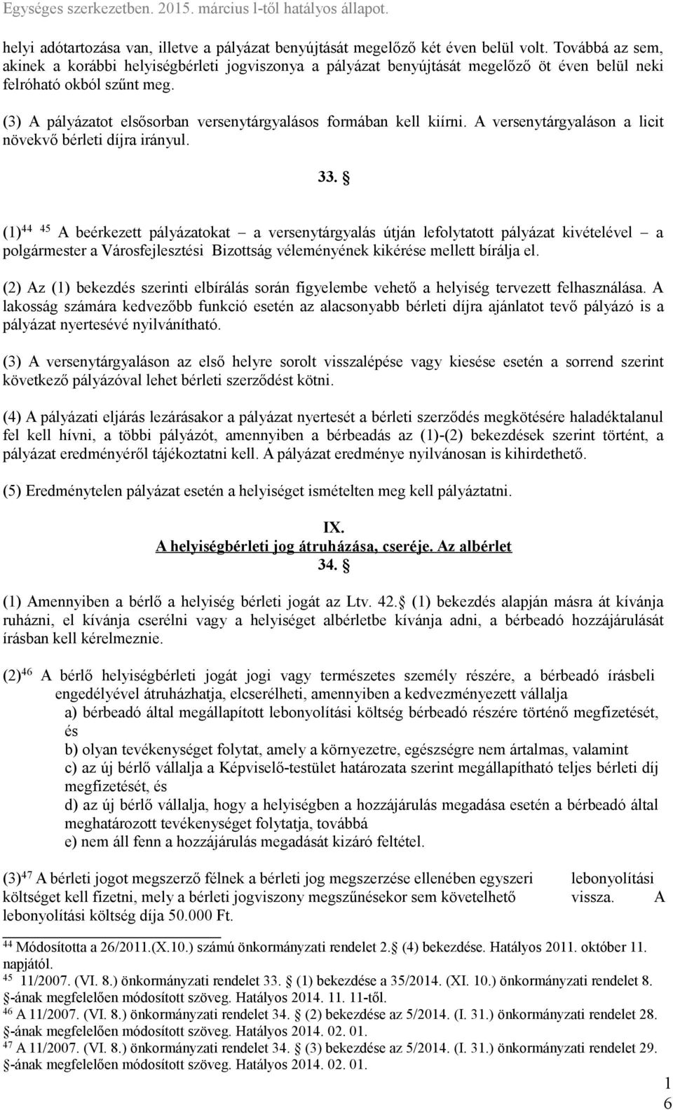 (3) A pályázatot elsősorban versenytárgyalásos formában kell kiírni. A versenytárgyaláson a licit növekvő bérleti díjra irányul. 33.