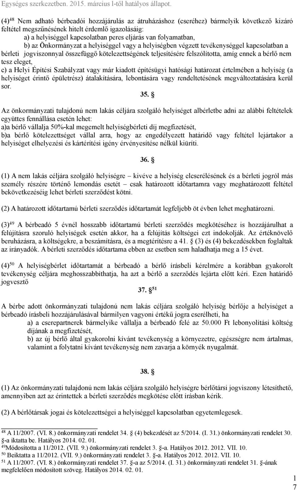 bérlő nem tesz eleget, c) a Helyi Építési Szabályzat vagy már kiadott építésügyi hatósági határozat értelmében a helyiség (a helyiséget érintő épületrész) átalakítására, lebontására vagy