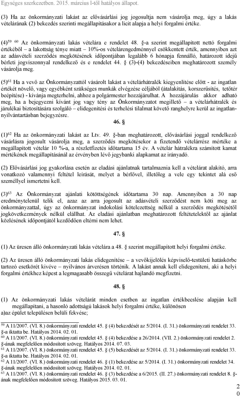 -a szerint megállapított nettó forgalmi értékéből a lakottság ténye miatt 0%-os vételárengedménnyel csökkentett érték, amennyiben azt az adásvételi szerződés megkötésének időpontjában legalább 6