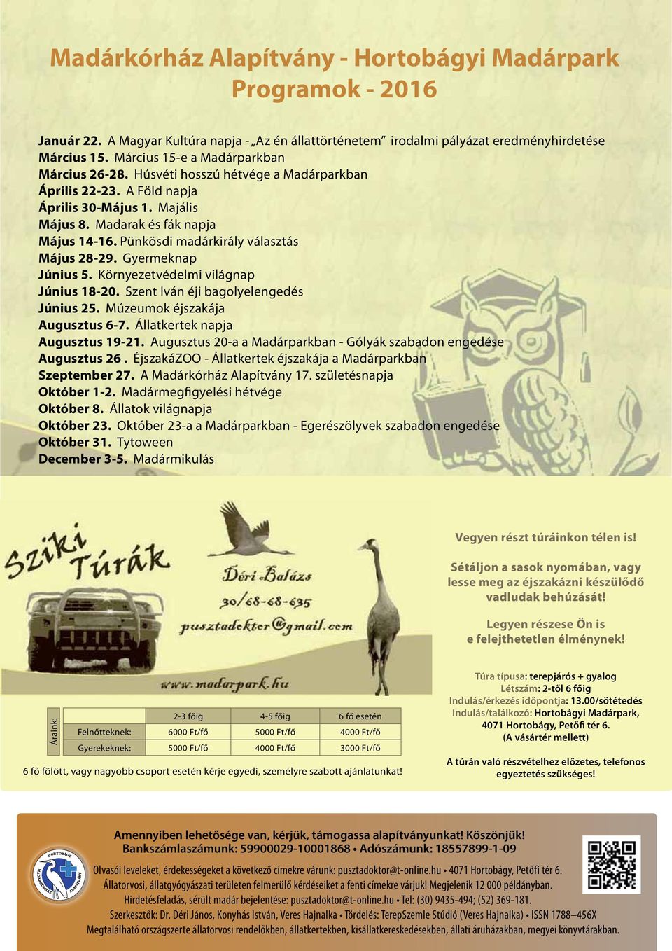 Pünkösdi madárkirály választás Május 28-29. Gyermeknap Június 5. Környezetvédelmi világnap Június 18-20. Szent Iván éji bagolyelengedés Június 25. Múzeumok éjszakája Augusztus 6-7.