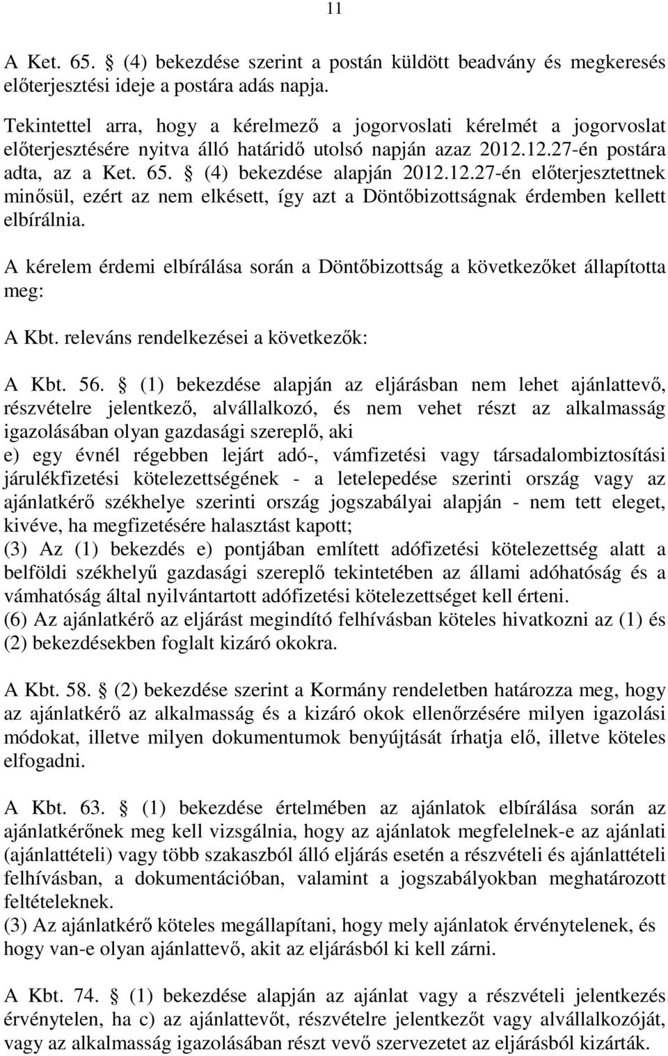 12.27-én elıterjesztettnek minısül, ezért az nem elkésett, így azt a Döntıbizottságnak érdemben kellett elbírálnia.