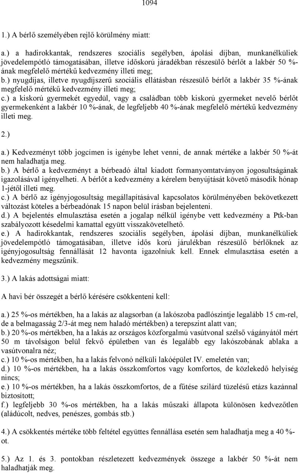 kedvezmény illeti meg; b.) nyugdíjas, illetve nyugdíjszerű szociális ellátásban részesülő bérlőt a lakbér 35 %-ának megfelelő mértékű kedvezmény illeti meg; c.