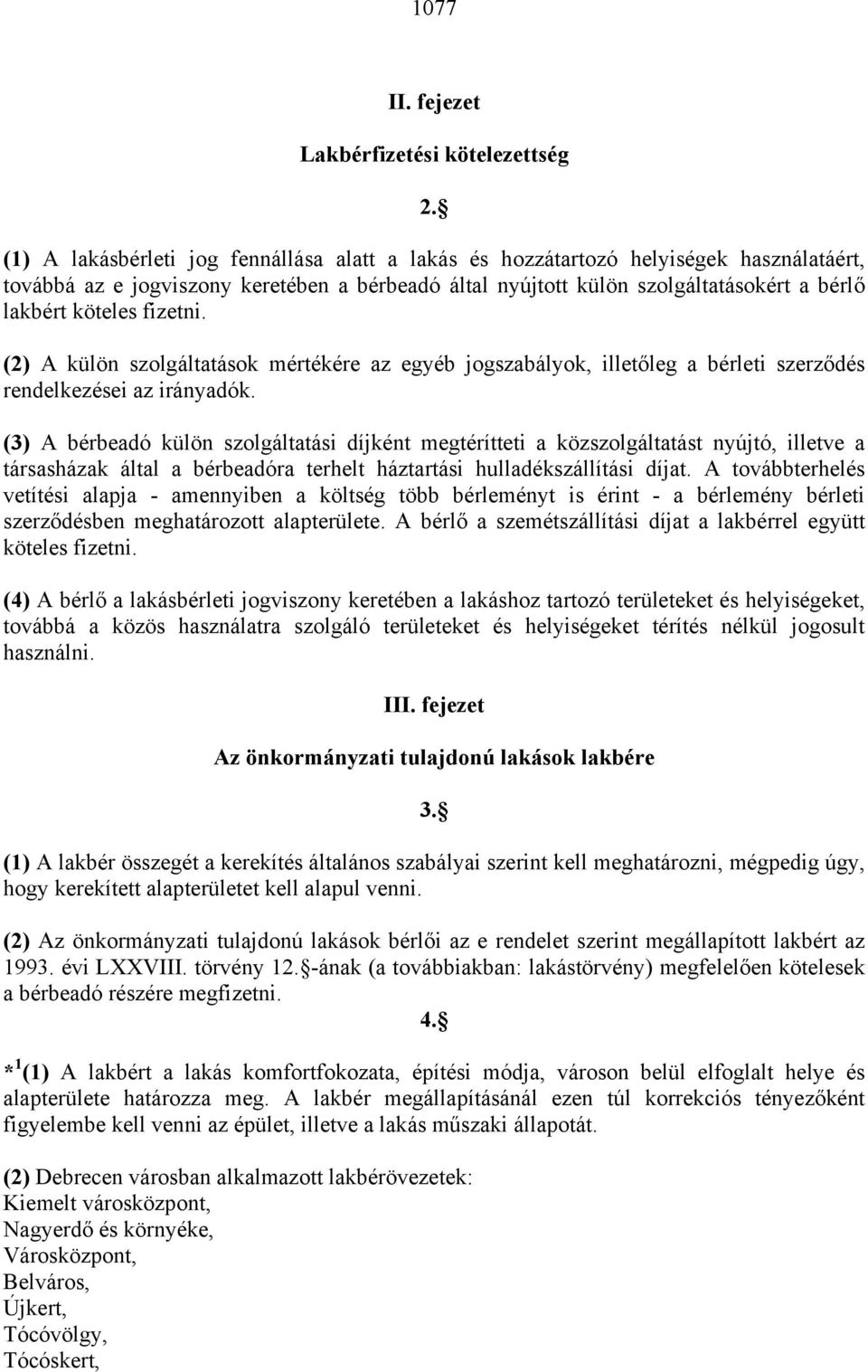 fizetni. (2) A külön szolgáltatások mértékére az egyéb jogszabályok, illetőleg a bérleti szerződés rendelkezései az irányadók.