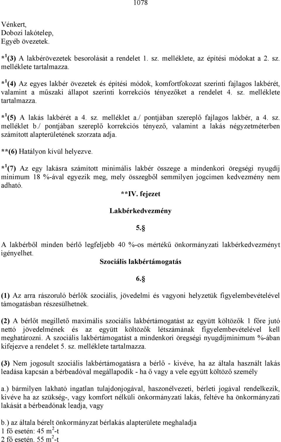 * 1 (5) A lakás lakbérét a 4. sz. melléklet a./ pontjában szereplő fajlagos lakbér, a 4. sz. melléklet b.