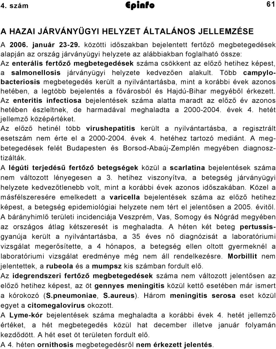 salmonellosis járványügyi helyzete kedvezően alakult.