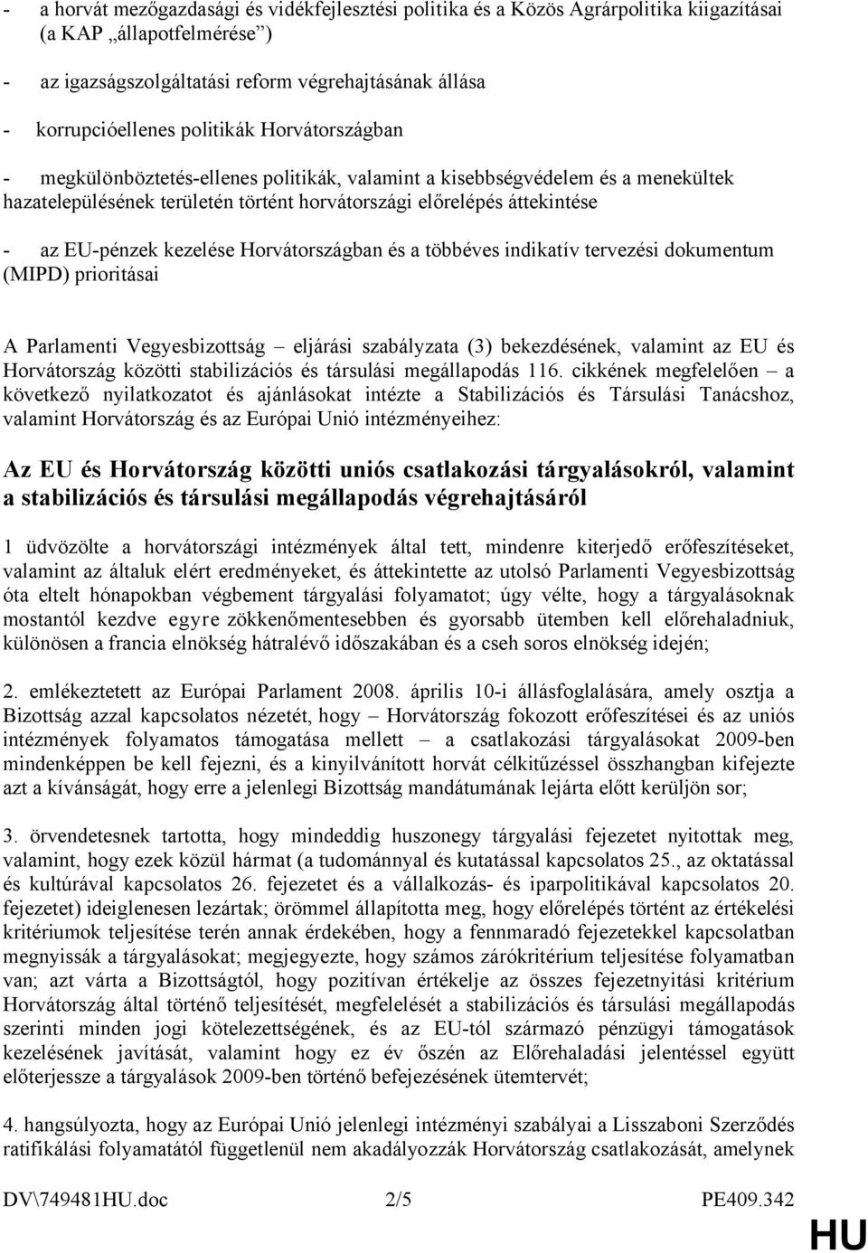 kezelése Horvátországban és a többéves indikatív tervezési dokumentum (MIPD) prioritásai A Parlamenti Vegyesbizottság eljárási szabályzata (3) bekezdésének, valamint az EU és Horvátország közötti