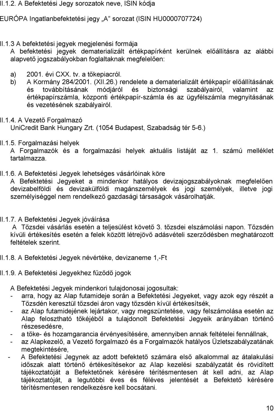 ) rendelete a dematerializált értékpapír előállításának és továbbításának módjáról és biztonsági szabályairól, valamint az értékpapírszámla, központi értékpapír-számla és az ügyfélszámla