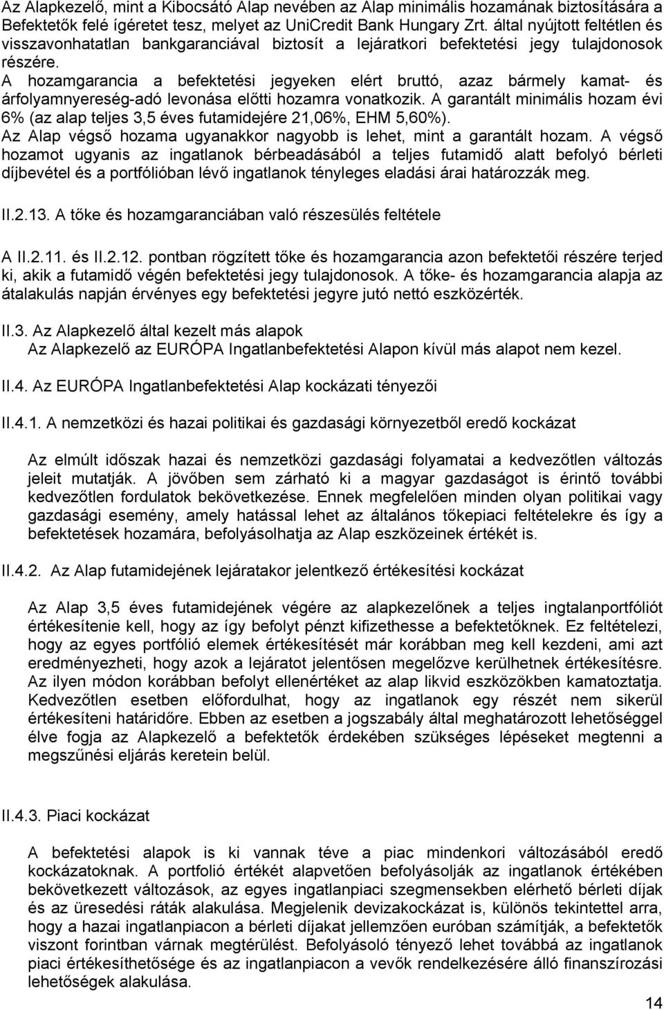 A hozamgarancia a befektetési jegyeken elért bruttó, azaz bármely kamat- és árfolyamnyereség-adó levonása előtti hozamra vonatkozik.