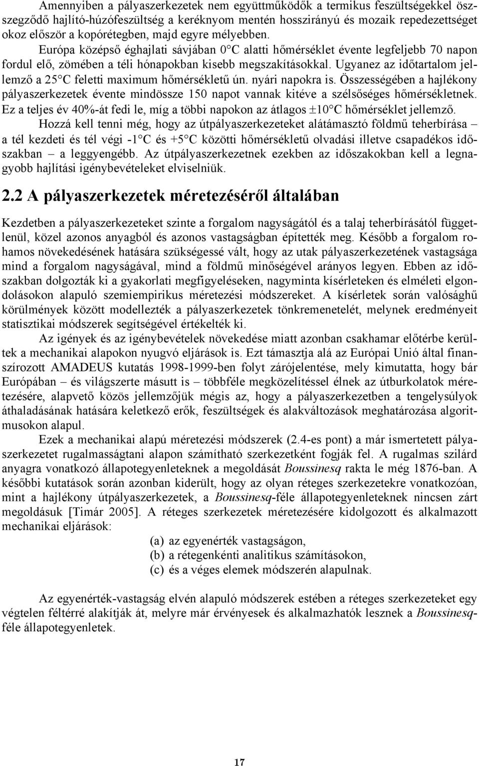 Ugyanez az időtartalom jellemző a 5 C feletti maximum hőmérsékletű ún. nyári napokra is.