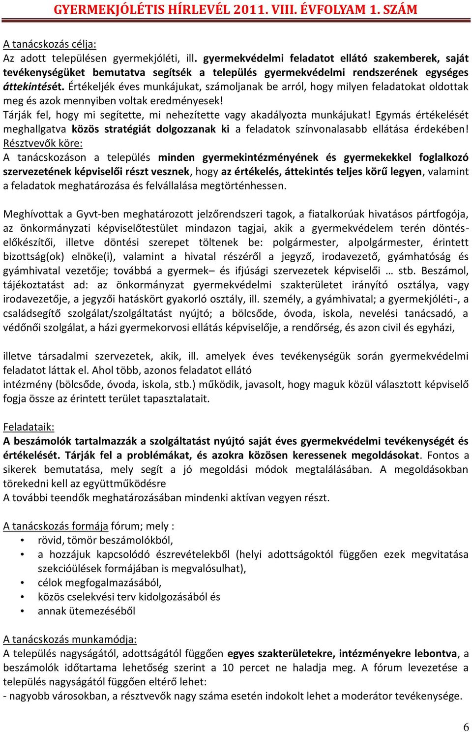 Értékeljék éves munkájukat, számoljanak be arról, hogy milyen feladatokat oldottak meg és azok mennyiben voltak eredményesek! Tárják fel, hogy mi segítette, mi nehezítette vagy akadályozta munkájukat!