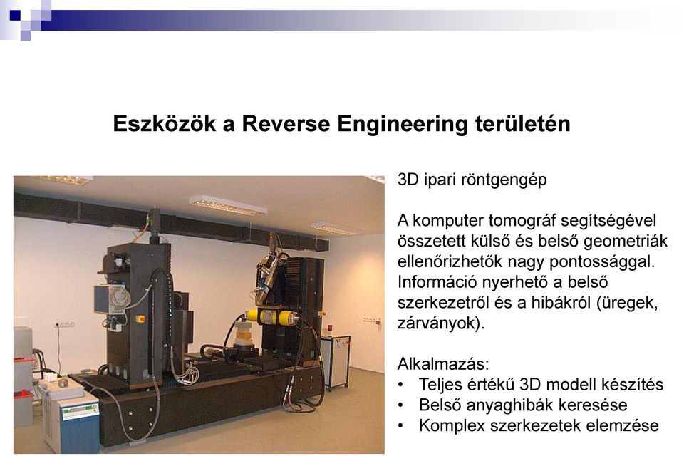 Információ nyerhető a belső szerkezetről és a hibákról (üregek, zárványok).