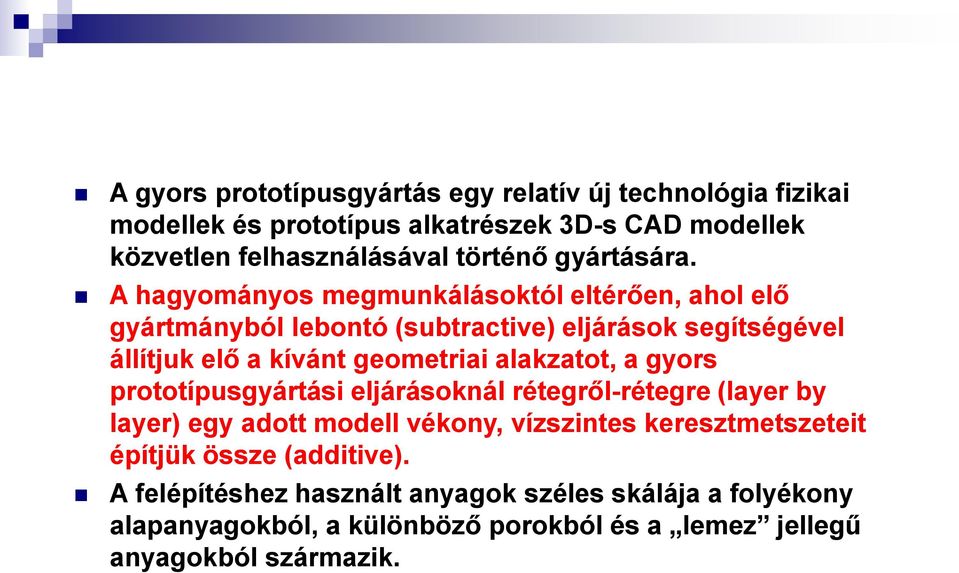 A hagyományos megmunkálásoktól eltérően, ahol elő gyártmányból lebontó (subtractive) eljárások segítségével állítjuk elő a kívánt geometriai