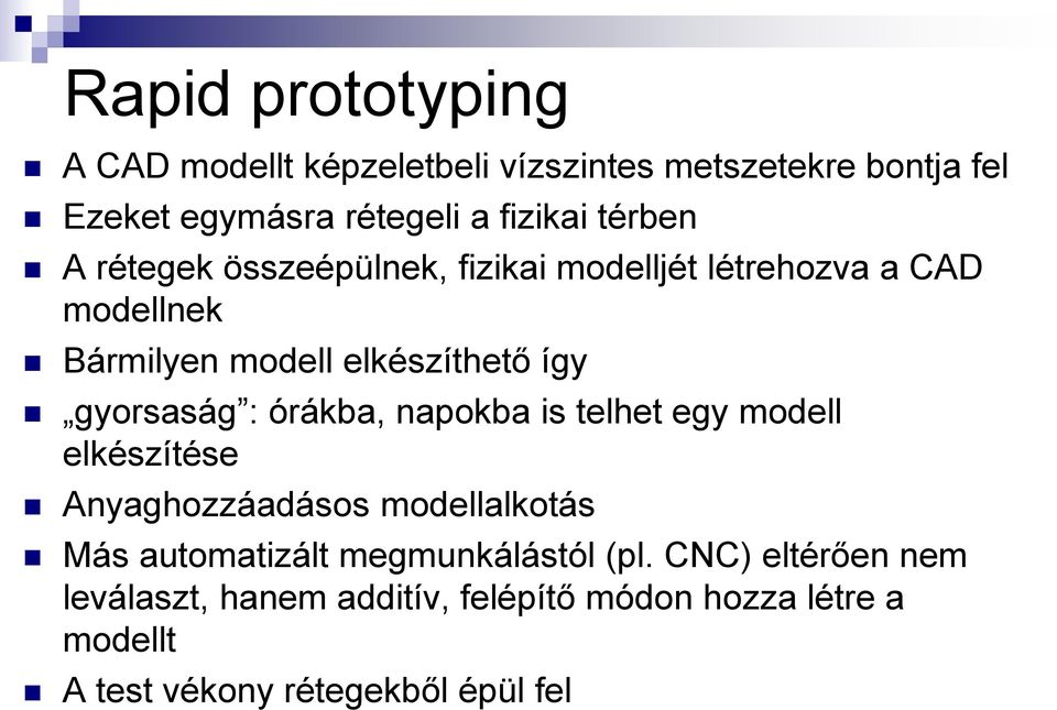 gyorsaság : órákba, napokba is telhet egy modell elkészítése Anyaghozzáadásos modellalkotás Más automatizált