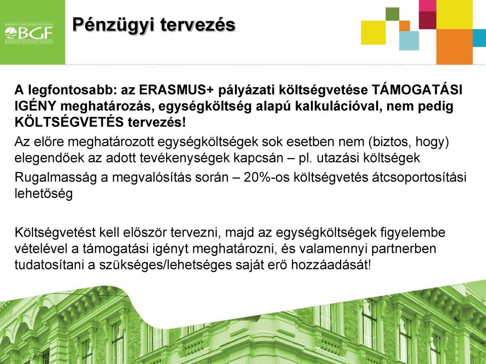 utazási költségek Rugalmasság a megvalósítás során 20%-os költségvetés átcsoportosítási lehetőség Költségvetést kell először tervezni, majd az