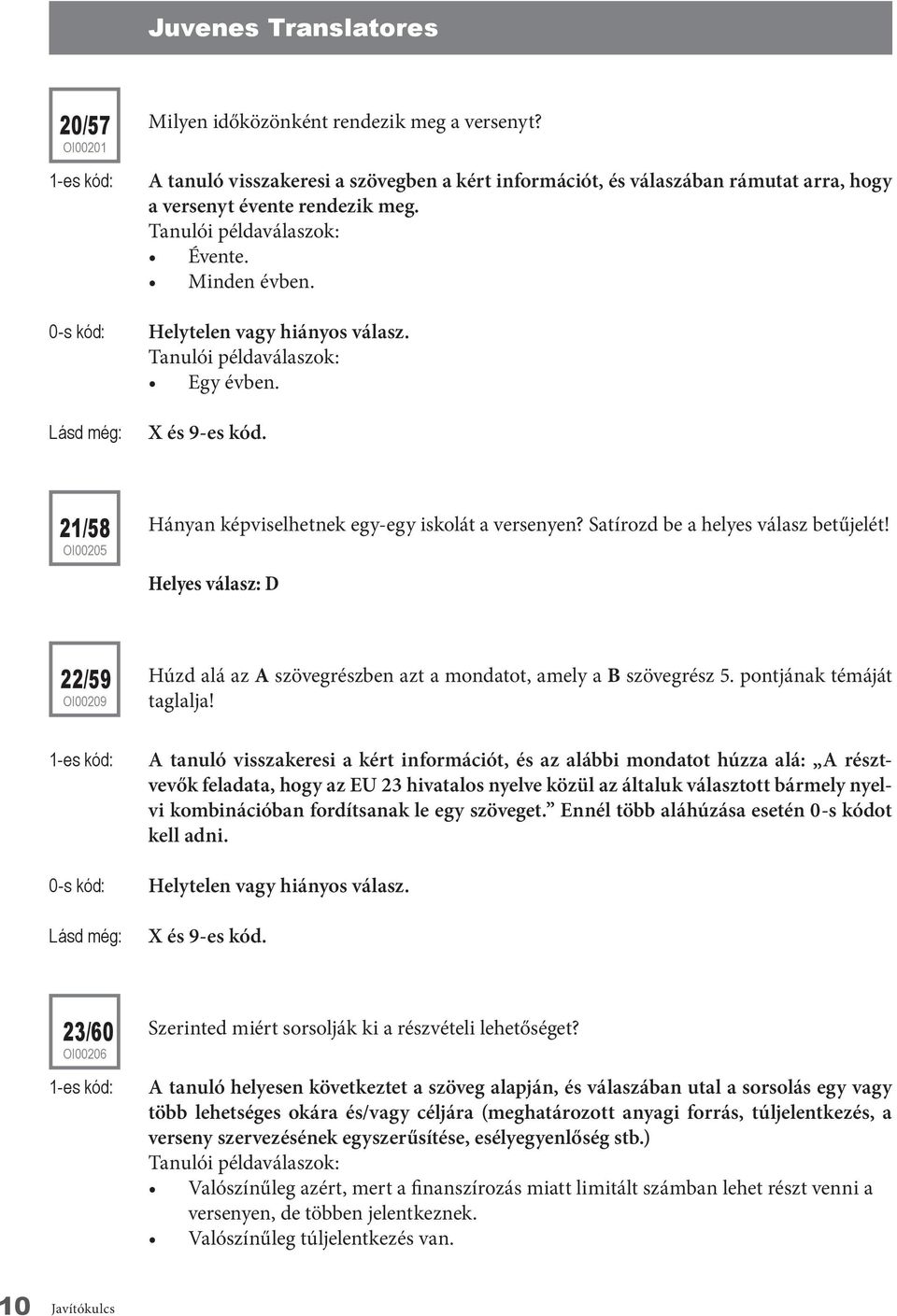 Helyes válasz: D 22/59 oi00209 Húzd alá az A szövegrészben azt a mondatot, amely a B szövegrész 5. pontjának témáját taglalja!