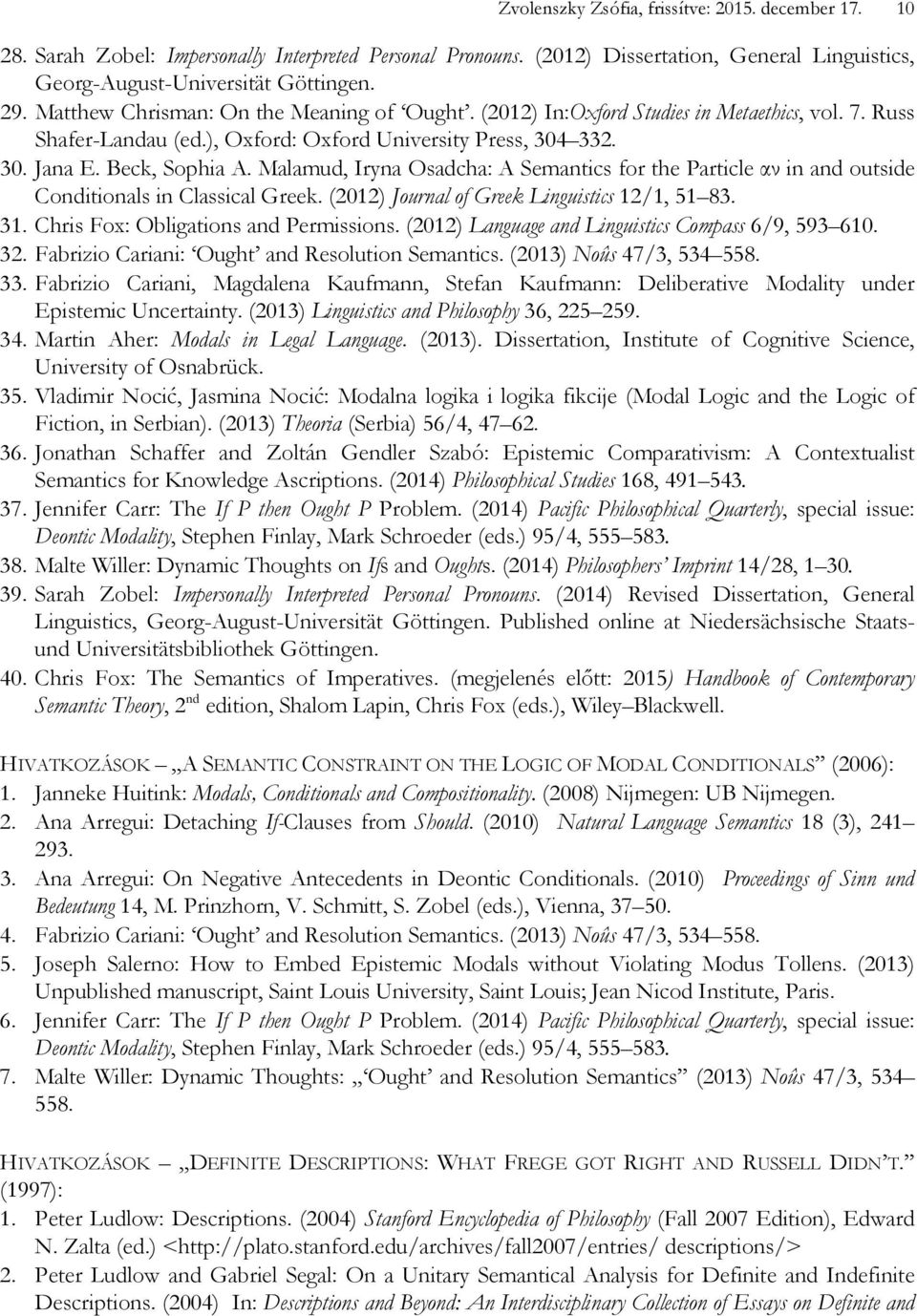 Malamud, Iryna Osadcha: A Semantics for the Particle αν in and outside Conditionals in Classical Greek. (2012) Journal of Greek Linguistics 12/1, 51 83. 31. Chris Fox: Obligations and Permissions.