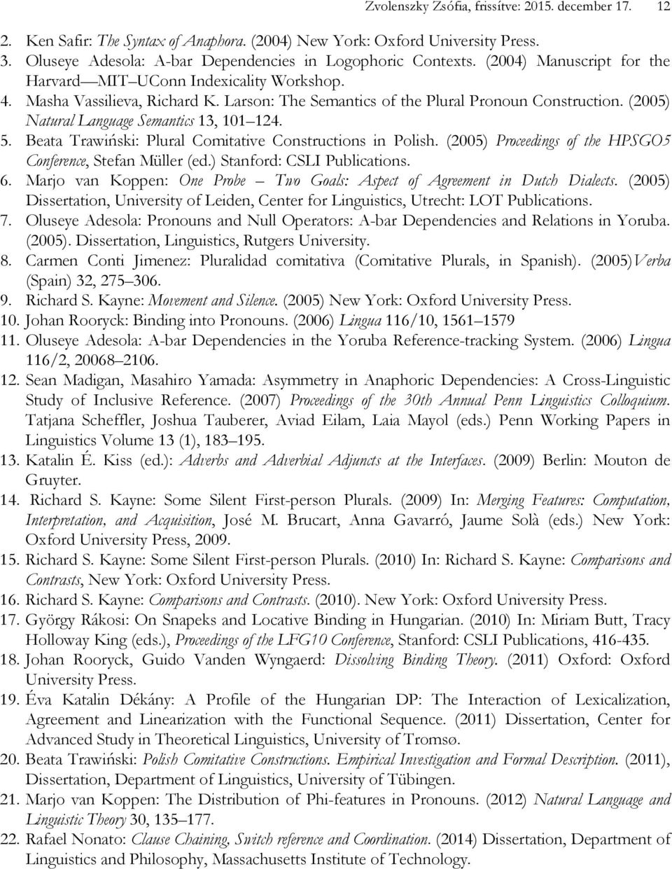 (2005) Natural Language Semantics 13, 101 124. 5. Beata Trawiński: Plural Comitative Constructions in Polish. (2005) Proceedings of the HPSGO5 Conference, Stefan Müller (ed.