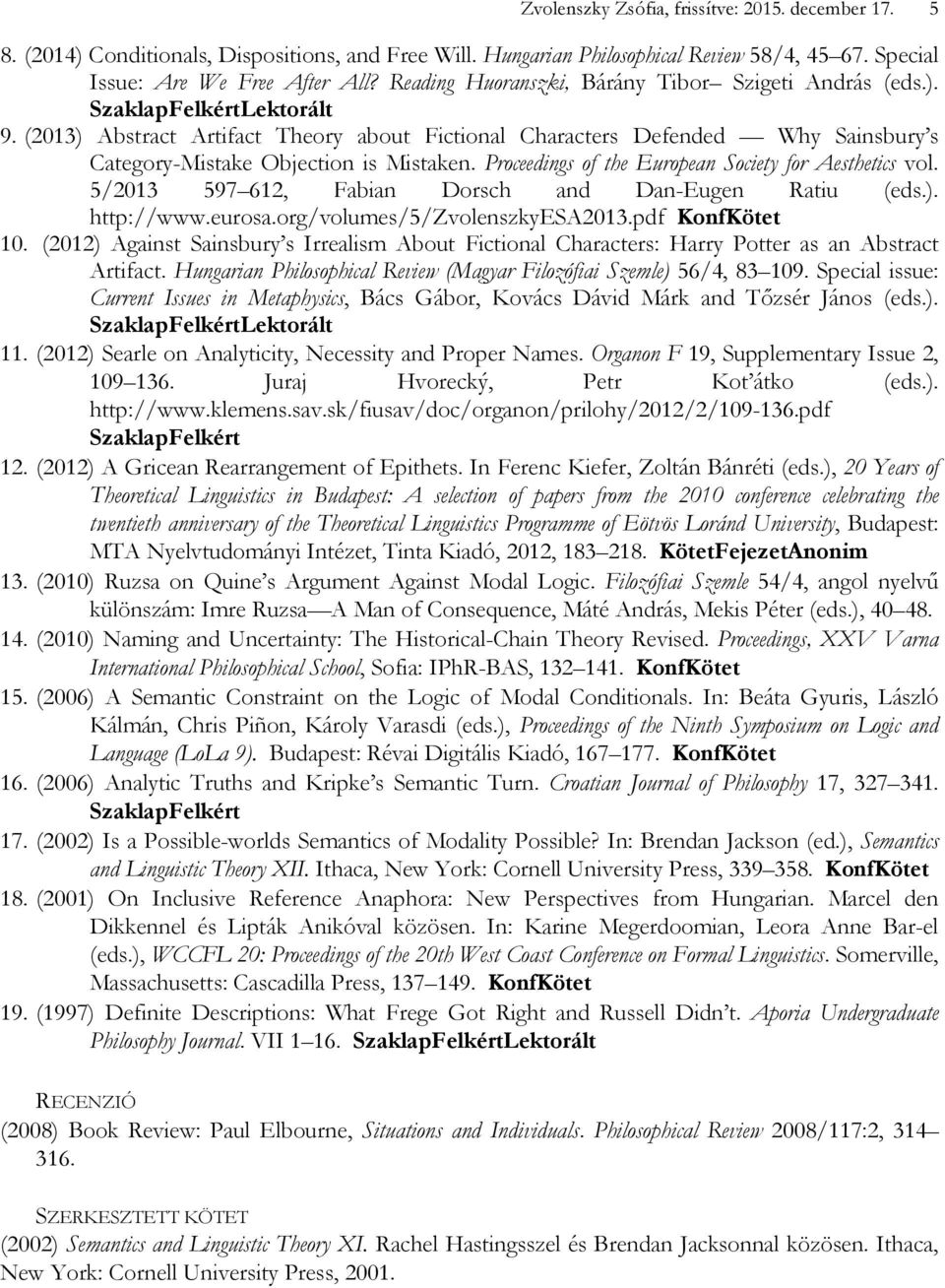 (2013) Abstract Artifact Theory about Fictional Characters Defended Why Sainsbury s Category-Mistake Objection is Mistaken. Proceedings of the European Society for Aesthetics vol.