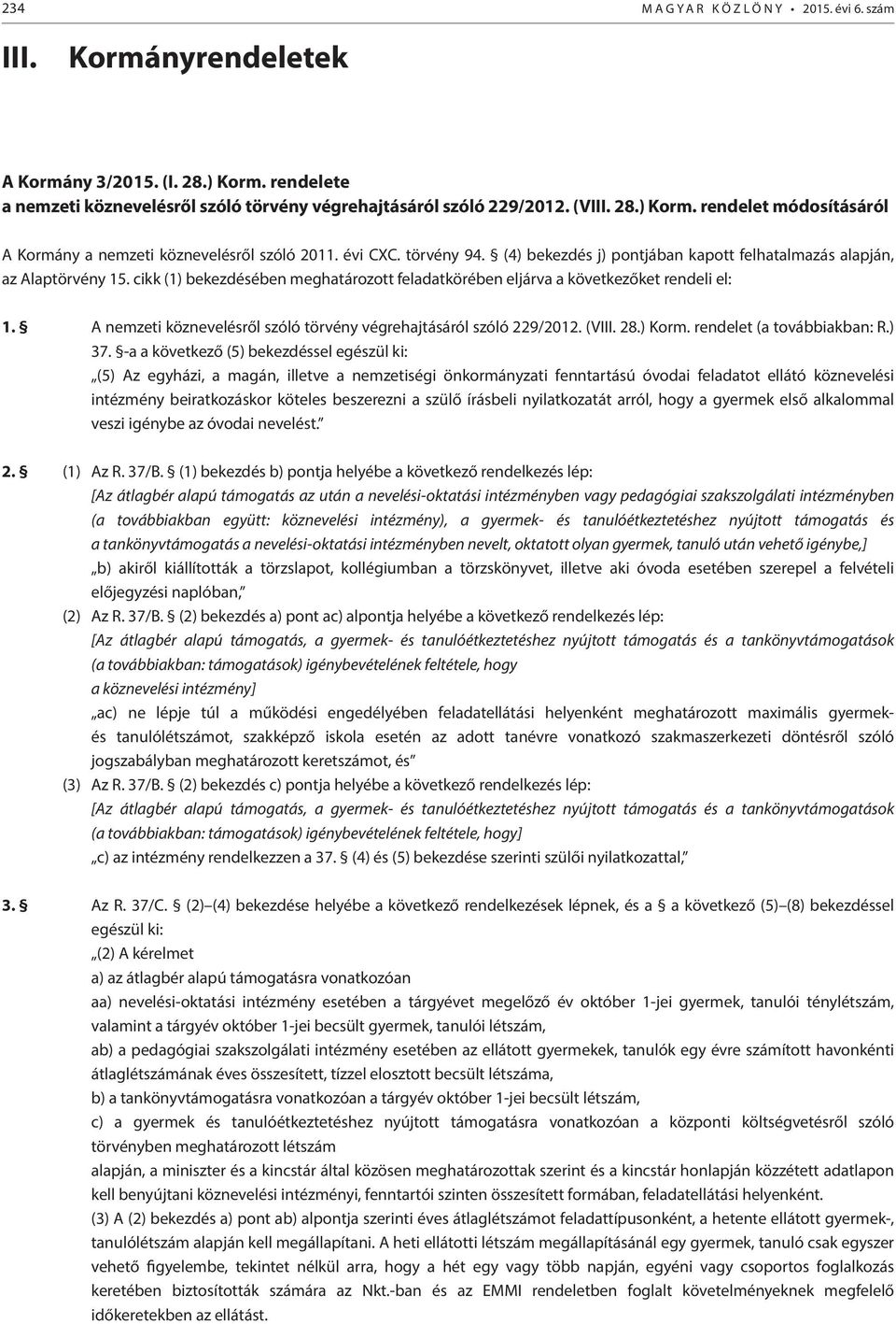 A nemzeti köznevelésről szóló törvény végrehajtásáról szóló 229/2012. (VIII. 28.) Korm. rendelet (a továbbiakban: R.) 37.