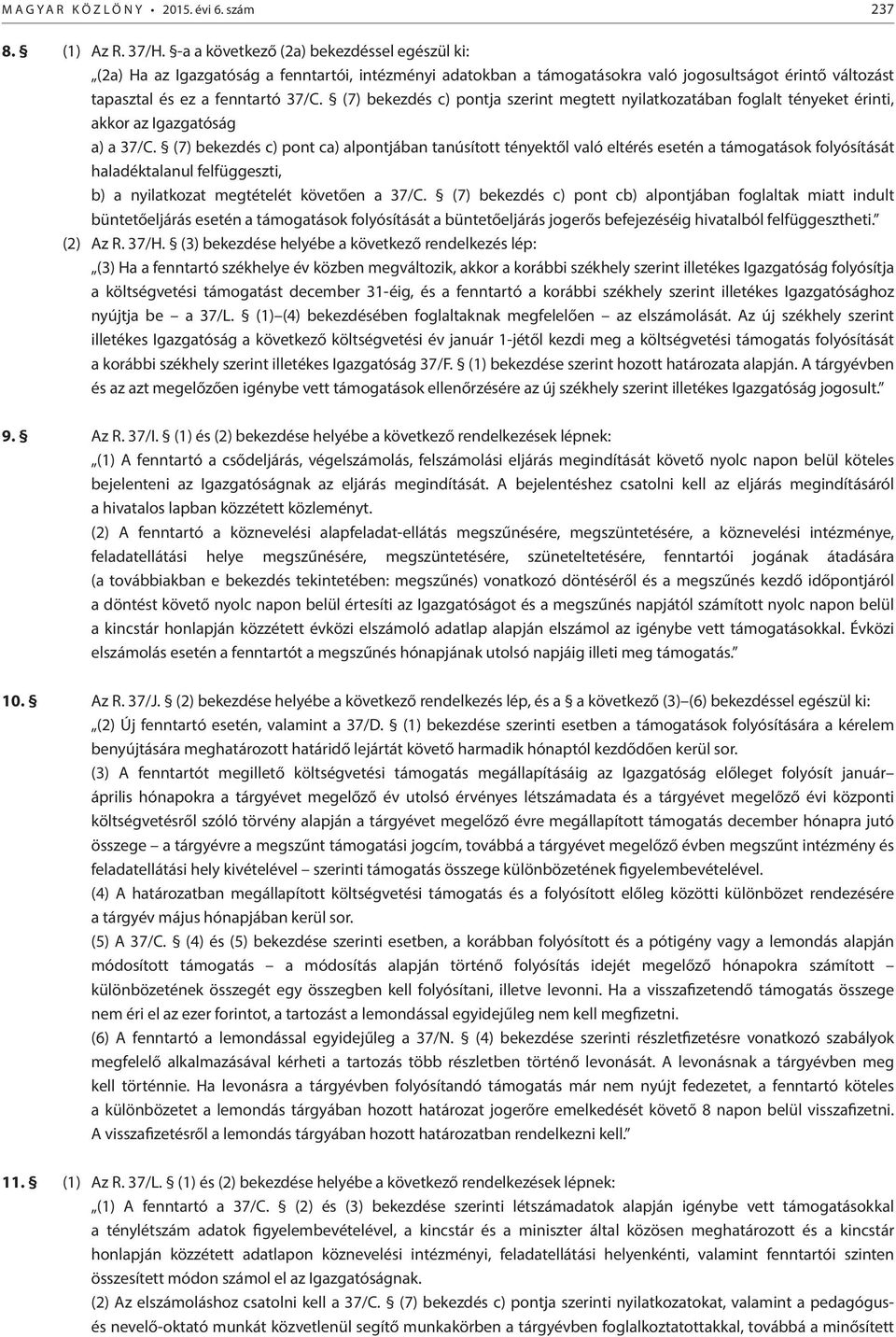 (7) bekezdés c) pontja szerint megtett nyilatkozatában foglalt tényeket érinti, akkor az Igazgatóság a) a 37/C.