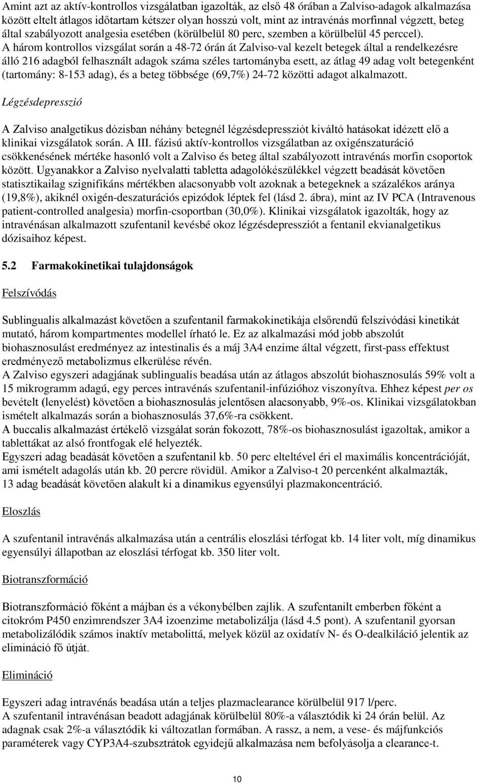 A három kontrollos vizsgálat során a 48-72 órán át Zalviso-val kezelt betegek által a rendelkezésre álló 216 adagból felhasznált adagok száma széles tartományba esett, az átlag 49 adag volt