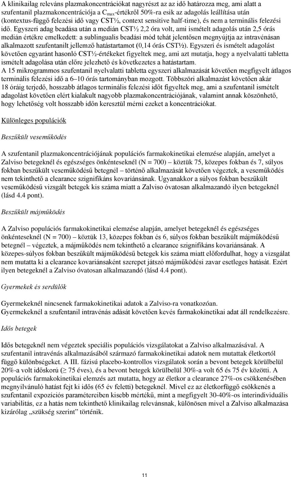 Egyszeri adag beadása után a medián CST½ 2,2 óra volt, ami ismételt adagolás után 2,5 órás medián értékre emelkedett: a sublingualis beadási mód tehát jelentősen megnyújtja az intravénásan