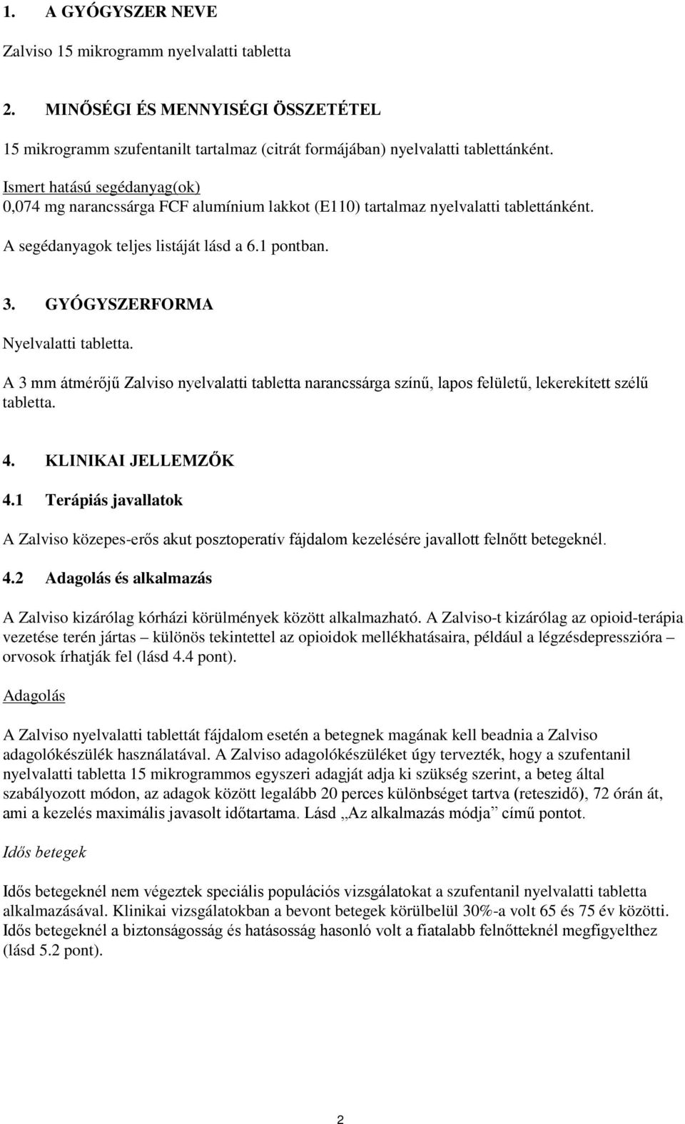 GYÓGYSZERFORMA Nyelvalatti tabletta. A 3 mm átmérőjű Zalviso nyelvalatti tabletta narancssárga színű, lapos felületű, lekerekített szélű tabletta. 4. KLINIKAI JELLEMZŐK 4.