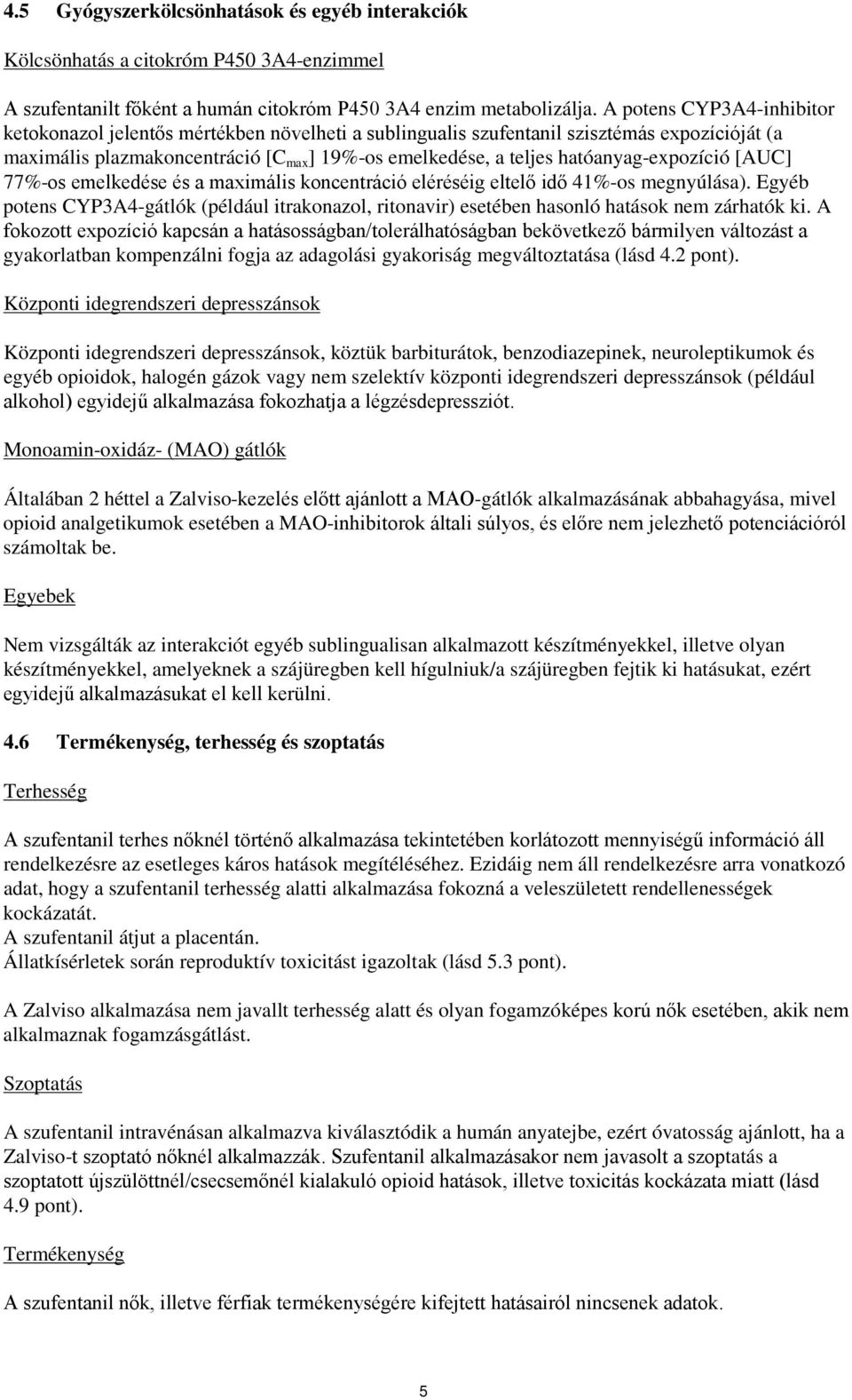 hatóanyag-expozíció [AUC] 77%-os emelkedése és a maximális koncentráció eléréséig eltelő idő 41%-os megnyúlása).