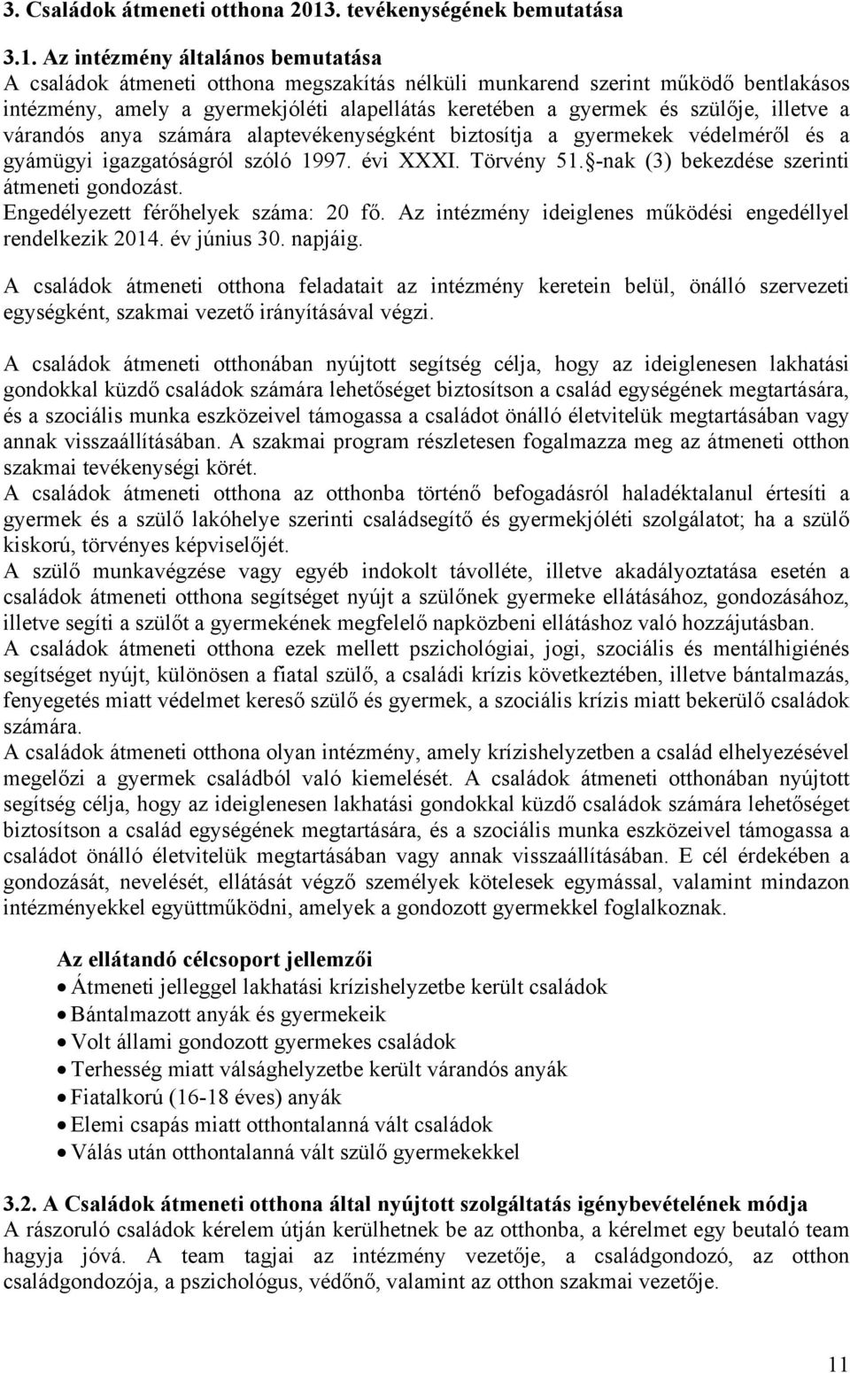 Az intézmény általános bemutatása A családok átmeneti otthona megszakítás nélküli munkarend szerint működő bentlakásos intézmény, amely a gyermekjóléti alapellátás keretében a gyermek és szülője,