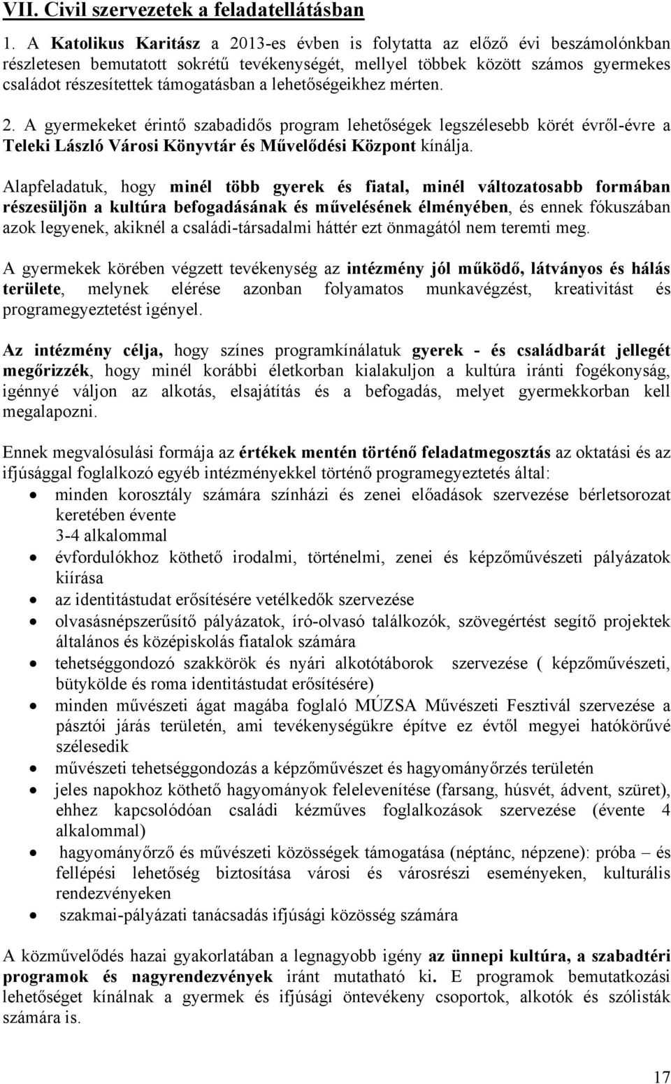 a lehetőségeikhez mérten. 2. A gyermekeket érintő szabadidős program lehetőségek legszélesebb körét évről-évre a Teleki László Városi Könyvtár és Művelődési Központ kínálja.