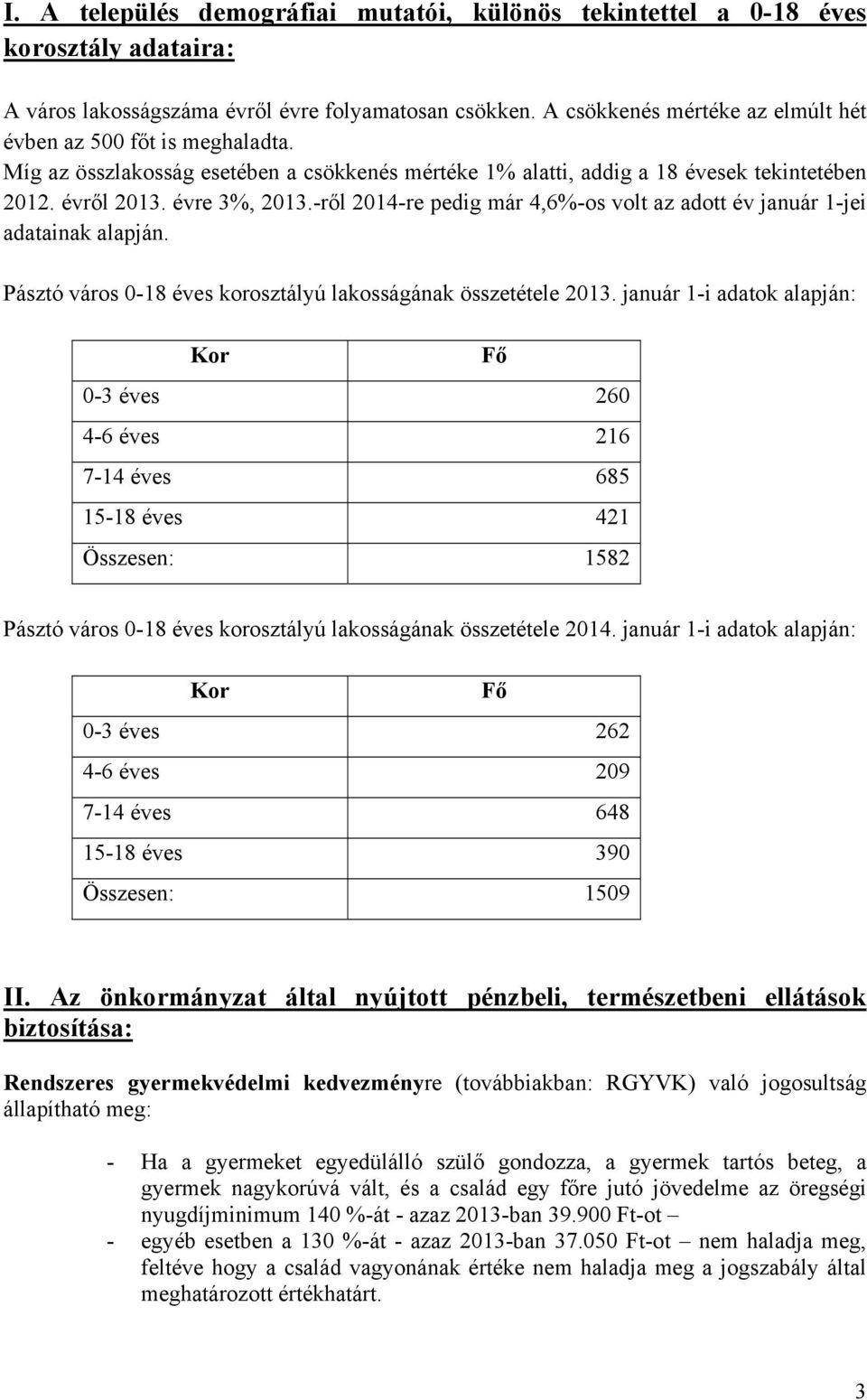 -ről 2014-re pedig már 4,6%-os volt az adott év január 1-jei adatainak alapján. Pásztó város 0-18 éves korosztályú lakosságának összetétele 2013.