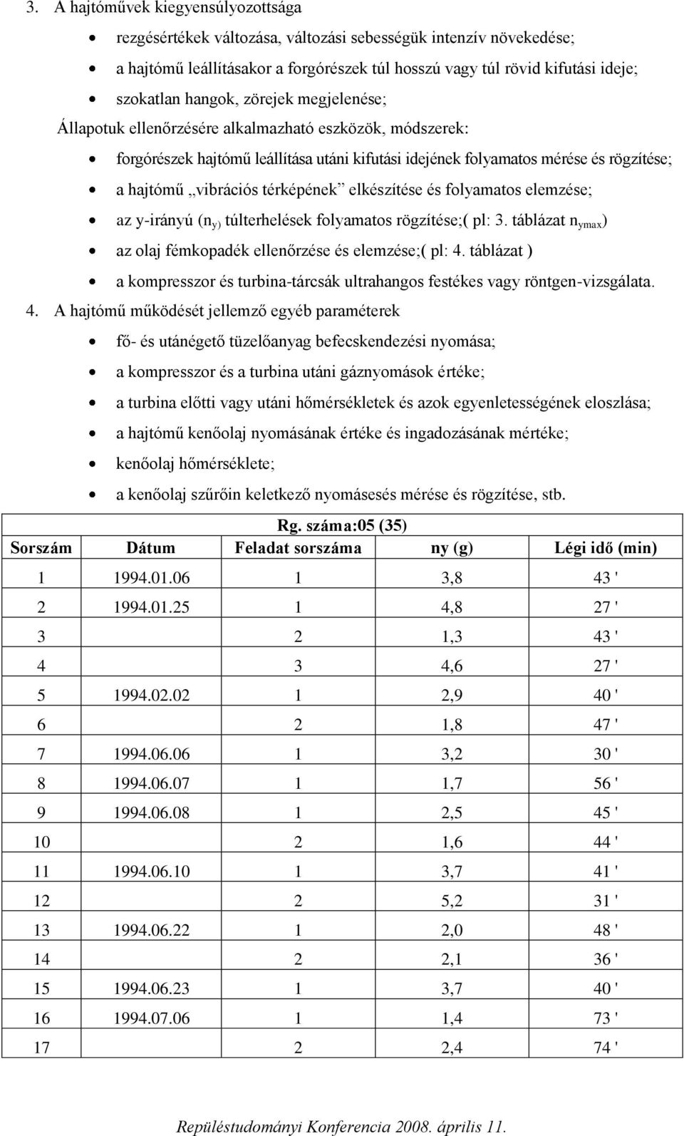 térképének elkészítése és folyamatos elemzése; az y-irányú (n y) túlterhelések folyamatos rögzítése;( pl: 3. táblázat n ymax ) az olaj fémkopadék ellenőrzése és elemzése;( pl: 4.