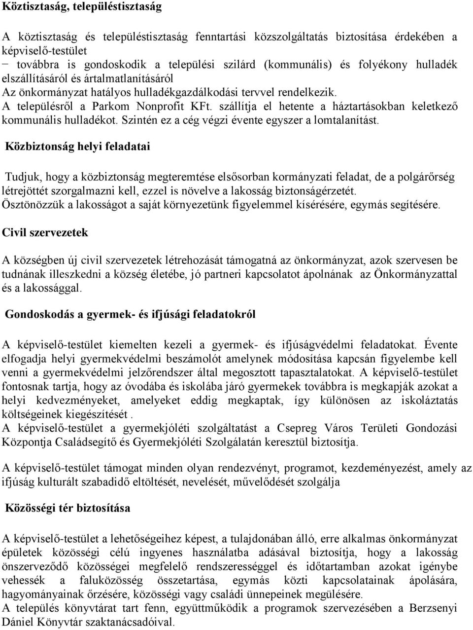 szállítja el hetente a háztartásokban keletkező kommunális hulladékot. Szintén ez a cég végzi évente egyszer a lomtalanítást.